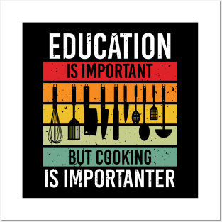 Education Is Important But Cooking Is Importanter Posters and Art